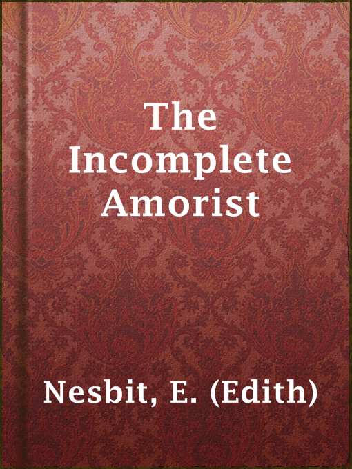 Title details for The Incomplete Amorist by E. (Edith) Nesbit - Available